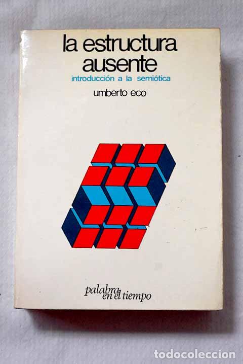 Libros: La estructura ausente: introducci&oacute;n a la semi&oacute;tica.- Eco, Umberto