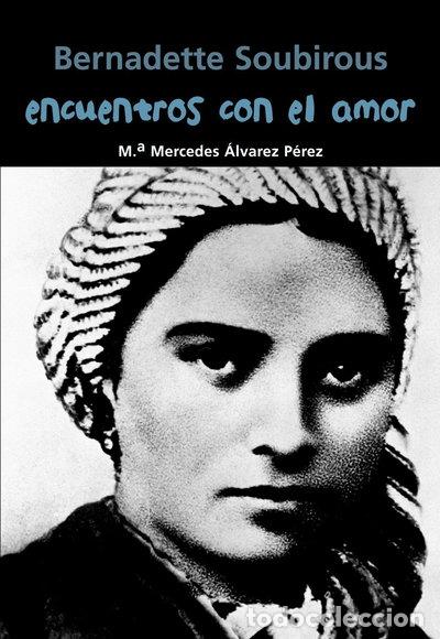 Libros: Bernadette Soubirous. Encuentros con el amor- 9788421848050