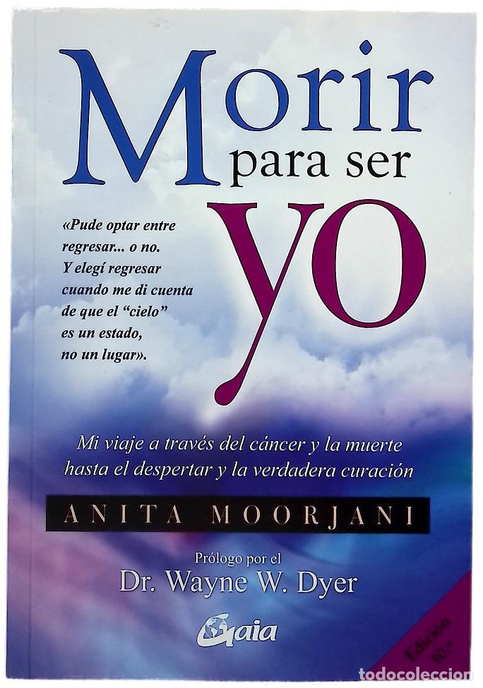 Libros: Morir para ser yo : mi viaje a trav&eacute;s del c&aacute;ncer y la muerte hasta el despertar y la verdadera cu...