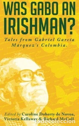 Libros: Was Gabo an Irishman?: Tales from Gabriel Garc&iacute;a M&aacute;rquez's Colombia- 9789584662026