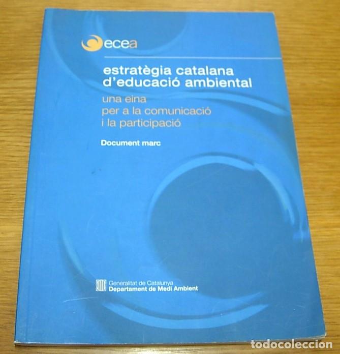 Livres: Libro ESTRAT&Egrave;GIA CATALANA D'EDUCACI&Oacute; AMBIENTAL Document marc 1&ordf; Edici&oacute;n 2003 en Catal&agrave;