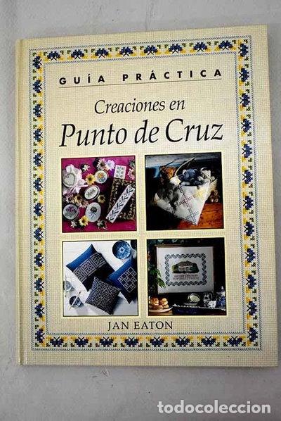 Libros: Creaciones en punto de cruz: gu&iacute;a pr&aacute;ctica- 9788422651963