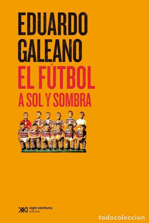 Libros: El f&uacute;tbol a sol y sombra. - Galeano, Eduardo.