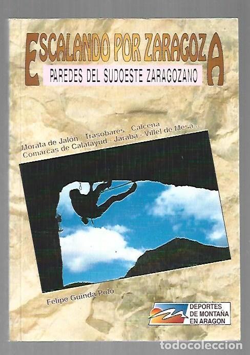 Libros: ESCALANDO POR ZARAGOZA. PAREDES DEL SUDOESTE ZARAGOZANO - GUINDA POLO, FELIPE