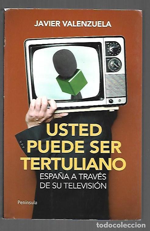 Livres: USTED PUEDE SER TERTULIANO. ESPA&Ntilde;A A TRAVES DE SU TELEVISION - VALENZUELA, JAVIER