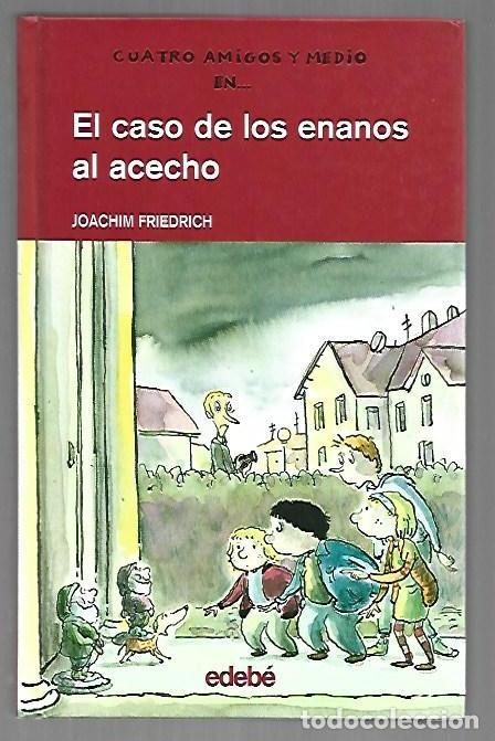 Libros: CUATRO AMIGOS Y MEDIO EN EL CASO DE LOS ENANOS AL ACECHO - FRIEDRICH, JOACHIM