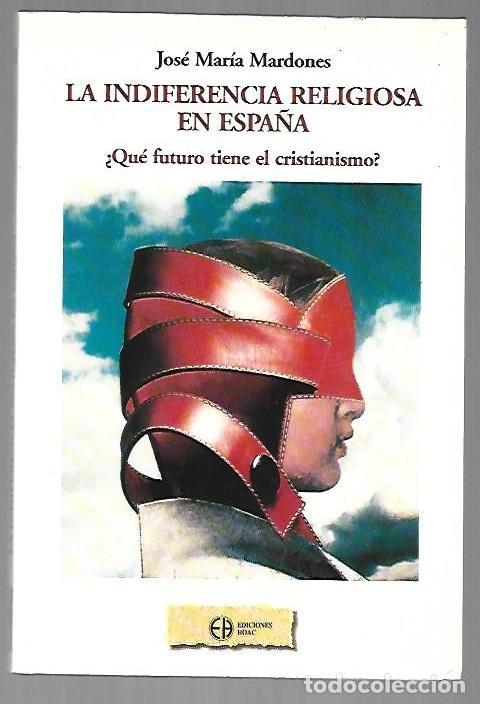 B&uuml;cher: INDIFERENCIA RELIGIOSA EN ESPA&Ntilde;A - LA &iquest;QUE FUTURO TIENE EL CRISTIANISMO? - MARDONES, JOSE MARIA