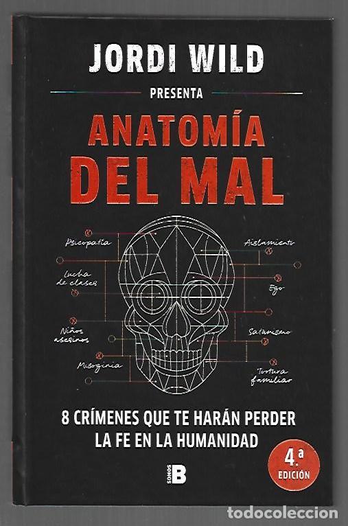 Libros: ANATOMIA DEL MAL. 8 CRIMENES QUE TE HARAN PERDER LA FE EN LA HUMANIDAD - WILD, JORDI