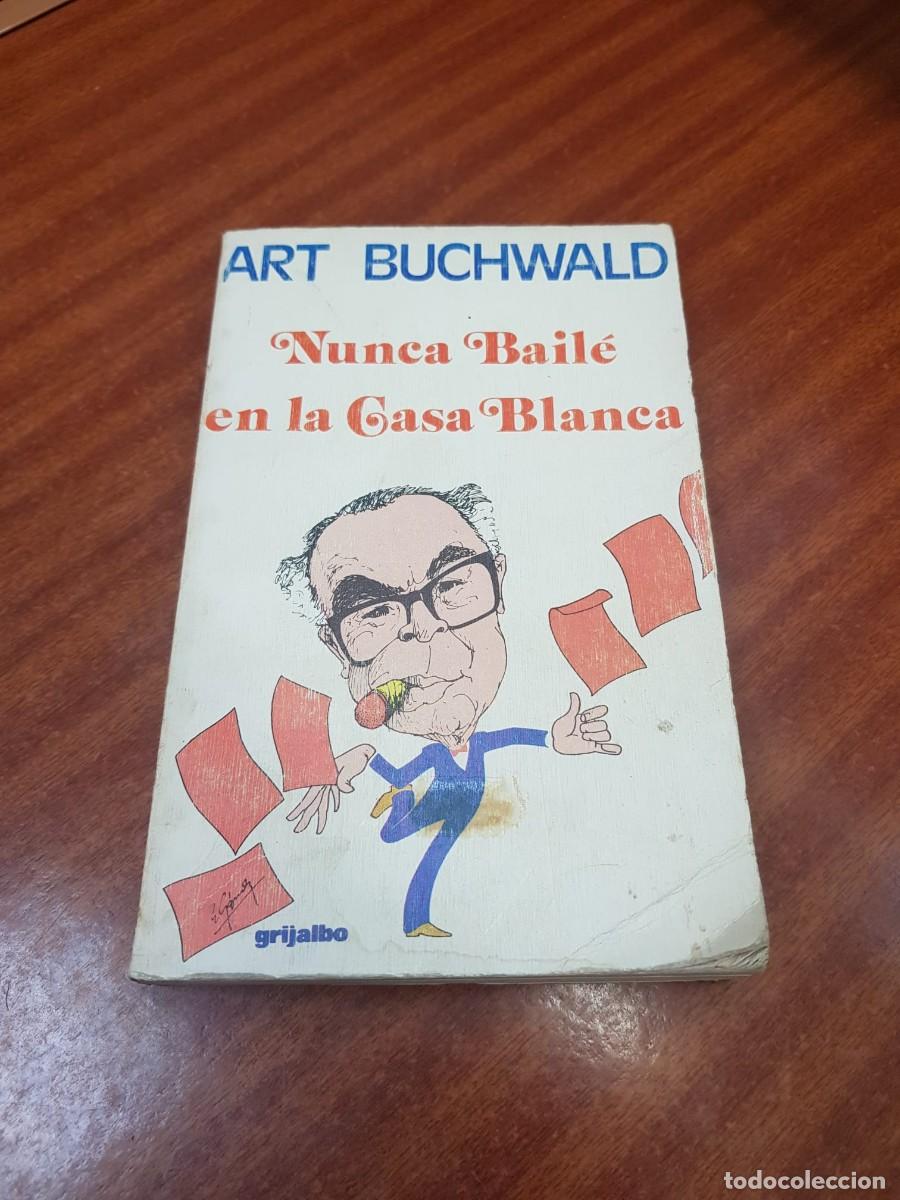 Libros: NUNCA BAILE EN LA CASA BLANCA-ART BUCHWALD - Foto 1