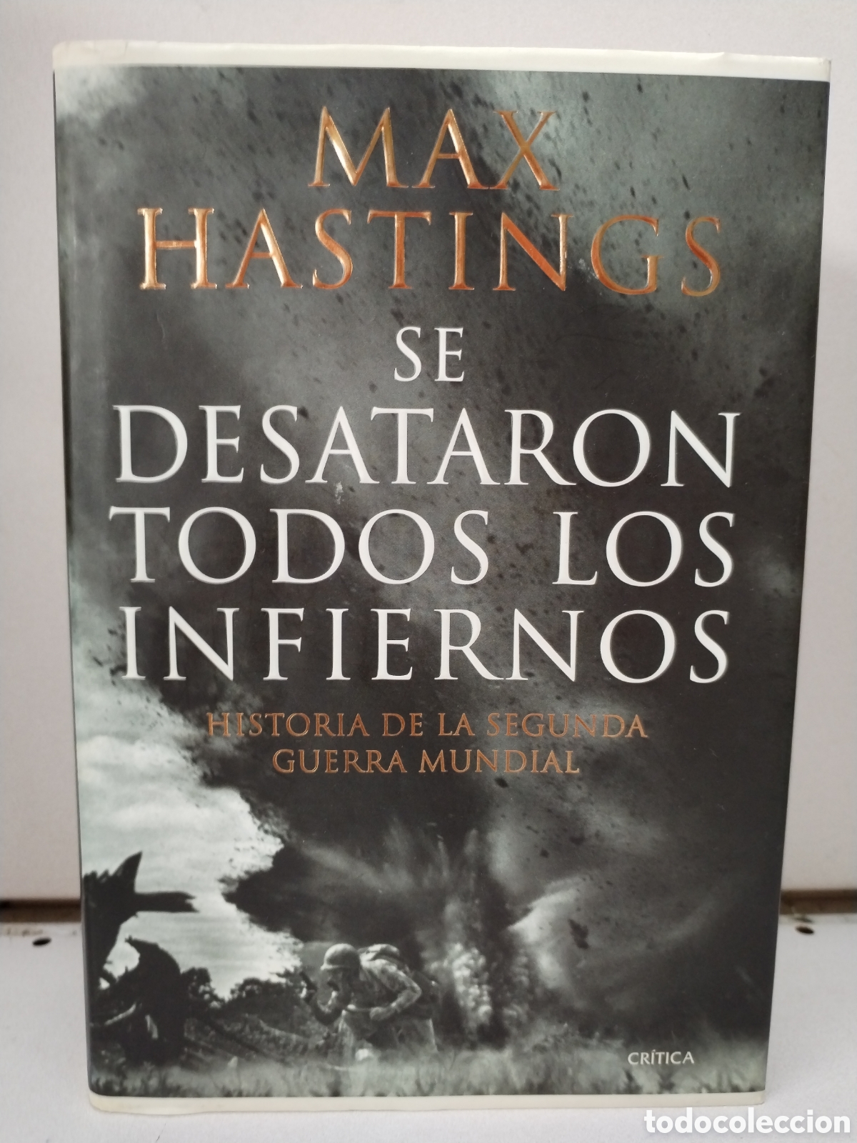 Livres: Se desataron todos los infiernos: Historia de la segunda guerra mundial - Hastings, Max