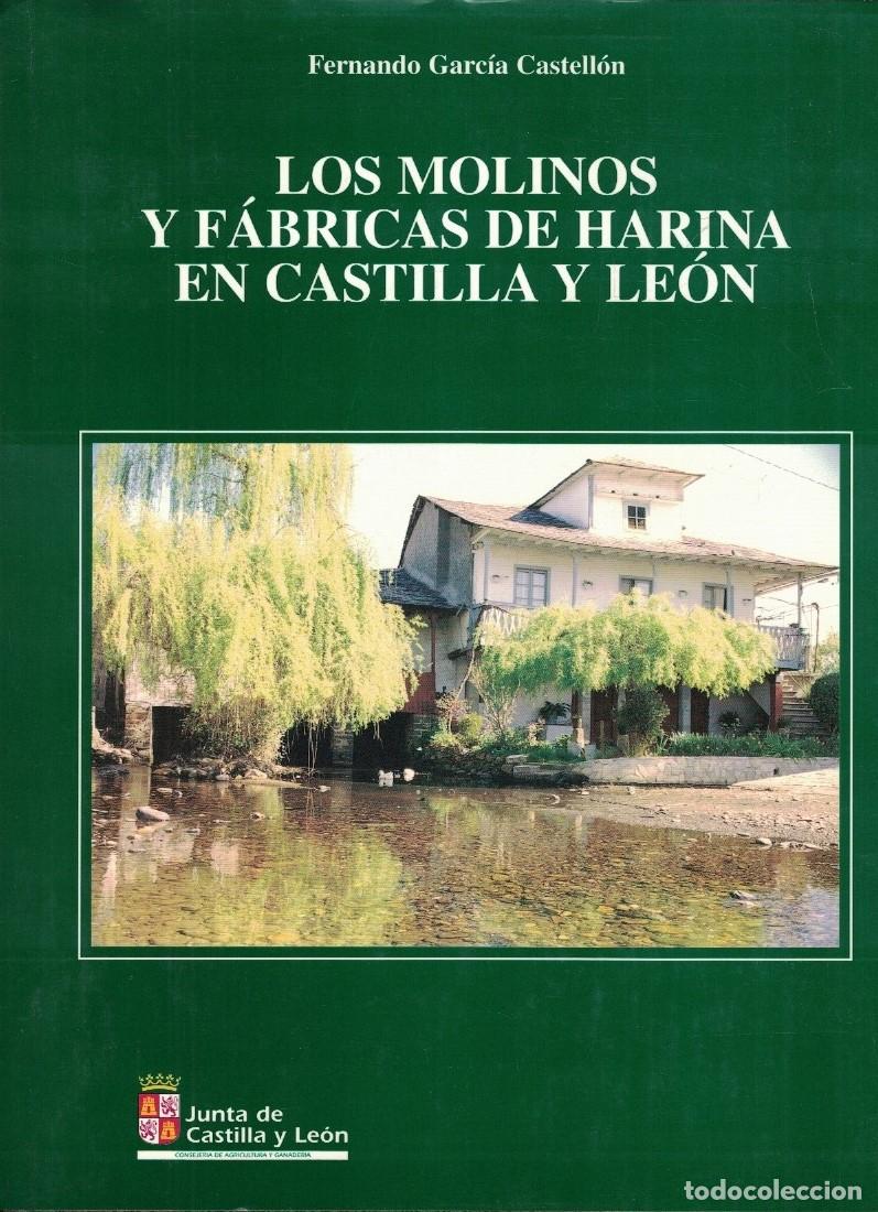 books: LOS MOLINOS Y F&Aacute;BRICAS DE HARINA EN CASTILLA Y LE&Oacute;N. - Garc&iacute;a Castell&oacute;n. Fernando,