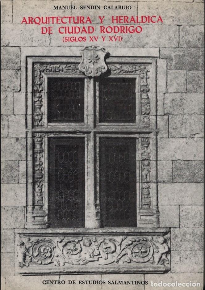 books: ARQUITECTURA Y HER&Aacute;LDICA DE CIUDAD RODRIGO (SIGLOS XV Y XVI) - Sendin Calabuig. Manuel,