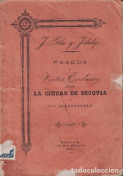 books: PASEOS Y VISITAS ESCOLARES POR LA CIUDAD DE SEGOVIA Y SUS ALREDEDORES. - Gila y fidalgo. F&eacute;lix,