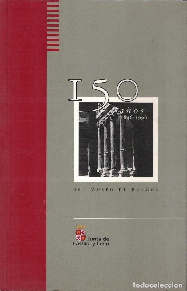 books: 150 A&Ntilde;OS DEL MUSEO DE BURGOS. 1846-1996. - AA.VV.