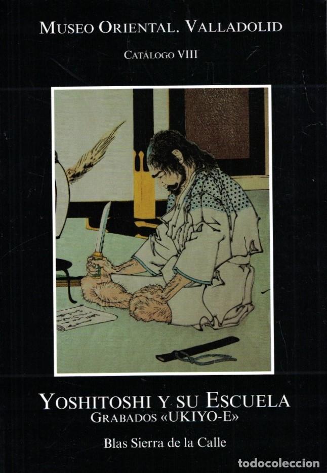 books: Museo Oriental de Valladolid. Cat&aacute;logo VIII. YOSHITOSHI Y SU ESCUELA. GRABADOS &ldquo;UKIYO-E&rdquo;. - Sierra d