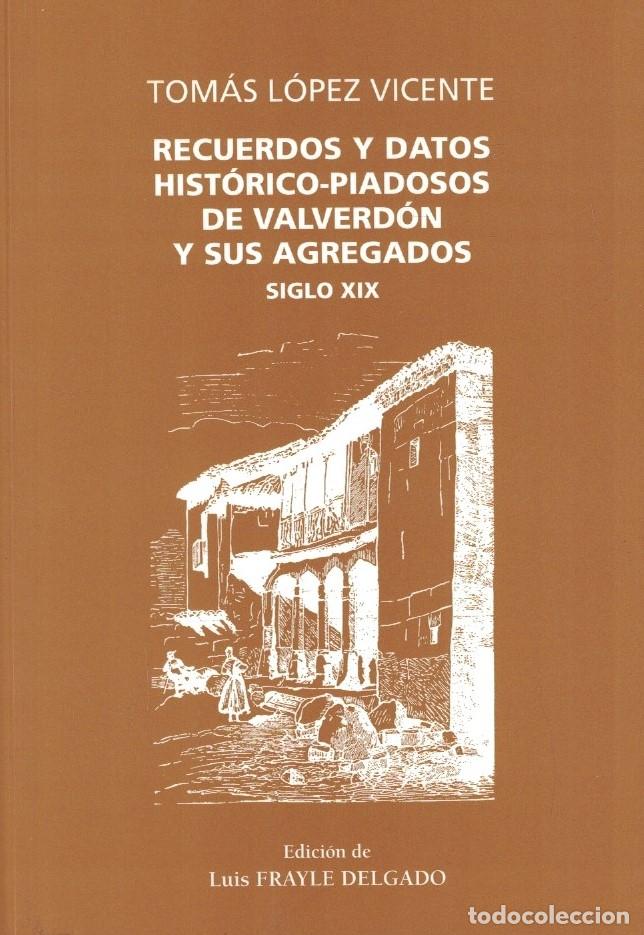 Libros: RECUERDOS Y DATOS HIST&Oacute;RICO-PIADOSOS DE VALVERD&Oacute;N Y SUS AGREGADOS. SIGLO XIX. - L&oacute;pez Vicente. Tom&aacute;