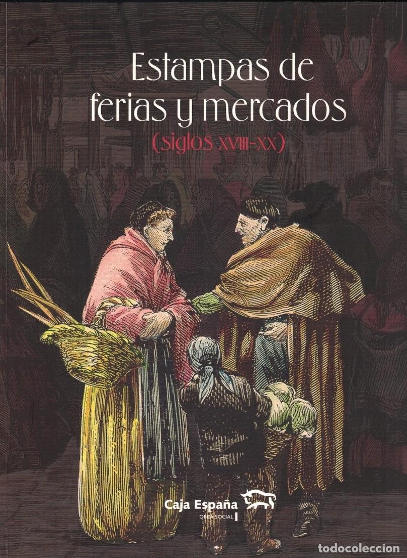 Libros: ESTAMPAS DE FERIAS Y MERCADOS (SIGLOS XVIII &ndash; XX) - S&aacute;nchez del Barrio. Antonio,