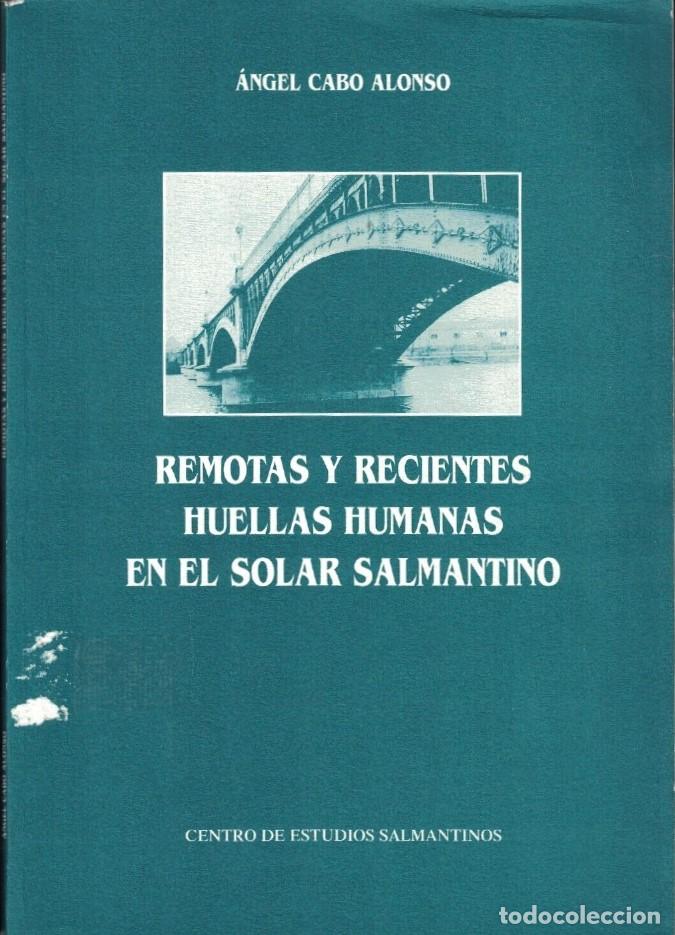 Libros: REMOTAS Y RECIENTES HUELLAS HUMANAS EN EL SOLAR SALMANTINO. - Cabo Alonso. &Aacute;ngel,