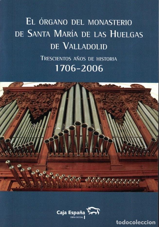 Libros: EL &Oacute;RGANO DEL MONASTERIO DE SANTA MAR&Iacute;A DE LAS HUELGAS DE VALLADOLID. Trescientos a&ntilde;os de historia -