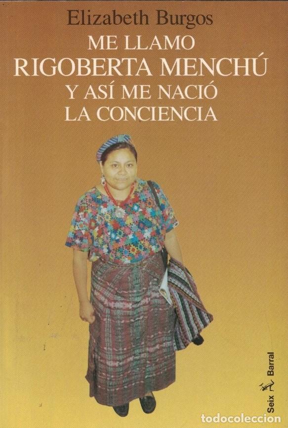 books: ME LLAMO RIGOBERTA MENCH&Uacute; Y AS&Iacute; NACI&Oacute; LA CONCIENCIA. - Burgos. Elizabeth,