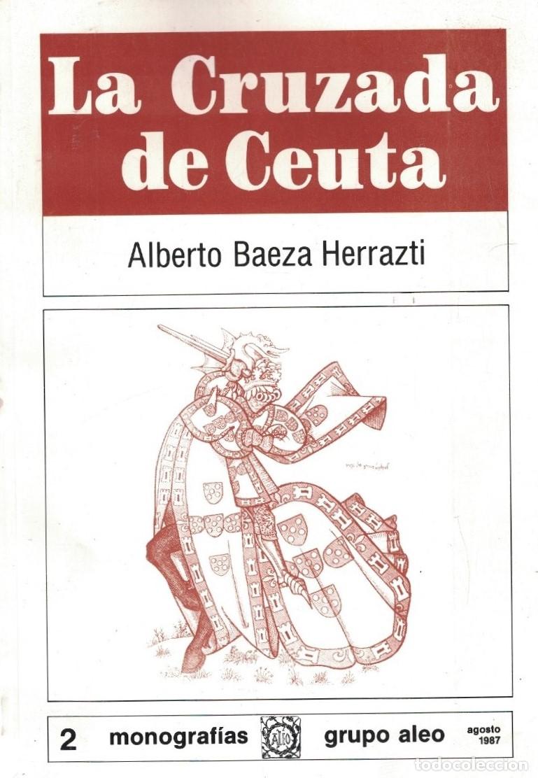 Libri di seconda mano: LA CRUZADA DE CEUTA. Monograf&iacute;as, n&ordm; 2. Grupo aleo. Junio 1987. - Baeza Herrazti. Alberto,