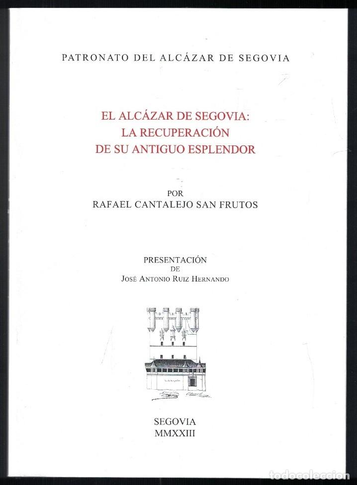 Libros: EL ALC&Aacute;ZAR DE SEGOVIA: LA RECUPERACI&Oacute;N DE SU ANTIGUO ESPLENDOR. - Cantalejo San Frutos. Rafael,