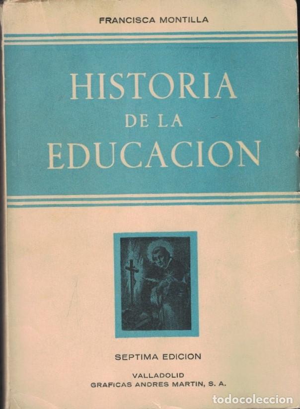 Libros: HISTORIA DE LA EDUCACI&Oacute;N. - Montilla. Francisca,