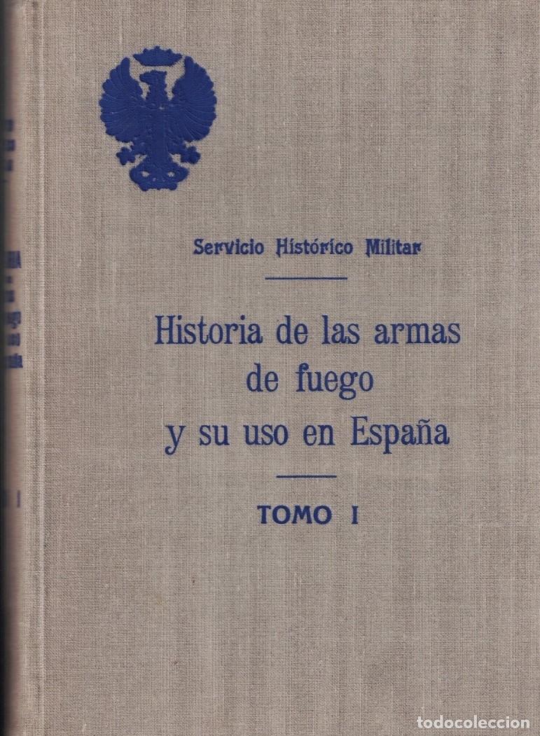 Libros: HISTORIA DE LAS ARMAS DE FUEGO Y SU USO EN ESPA&Ntilde;A. Con algunos datos sobre las armas prehist&oacute;ricas -