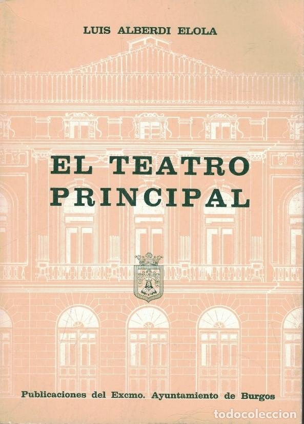 Livros em segunda m&atilde;o: EL TEATRO PRINCIPAL O CIEN A&Ntilde;OS DE HISTORIA DEL TEATRO EN BURGOS. - Alberdi Elola. Luis,