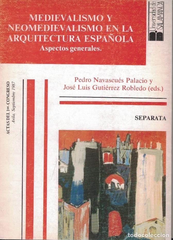 Libros: MEDIEVALISMO Y NEOMEDIEVALISMO EN LA ARQUITECTURA ESPA&Ntilde;OLA. Aspectos generales. Separata. - Navascu&eacute;