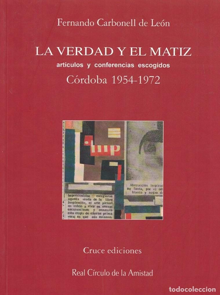 Libros: LA VERDAD Y EL MATIZ. Art&iacute;culos y Conferencias escogidos. C&oacute;rdoba 1954 &ndash; 1972. - Carbonell de Le&oacute;n.