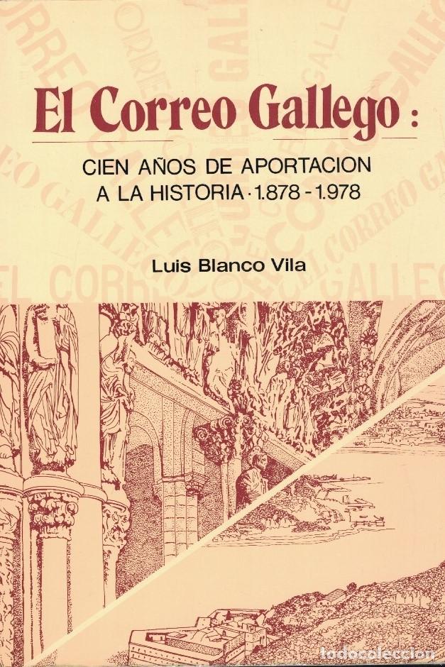 Libros: EL CORREO GALLEGO. Cien a&ntilde;os de aportaci&oacute;n a la historia. 1878 &ndash; 1978. - Blanco Vila. Luis,