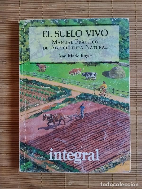 Libros: El suelo vivo: Manual pr&aacute;ctico de agricultura natural - Jean Marie Roger - Integral