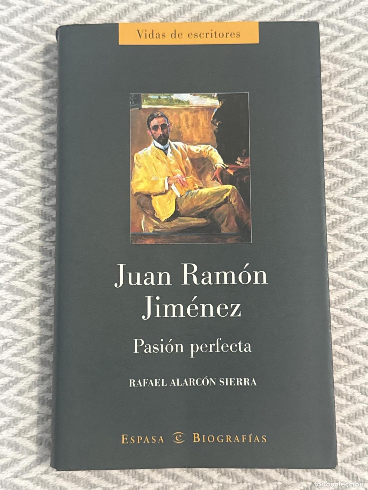 Libros: Juan Ram&oacute;n Jim&eacute;nez. Pasi&oacute;n perfecta - Rafael Alarc&oacute;n Sierra
