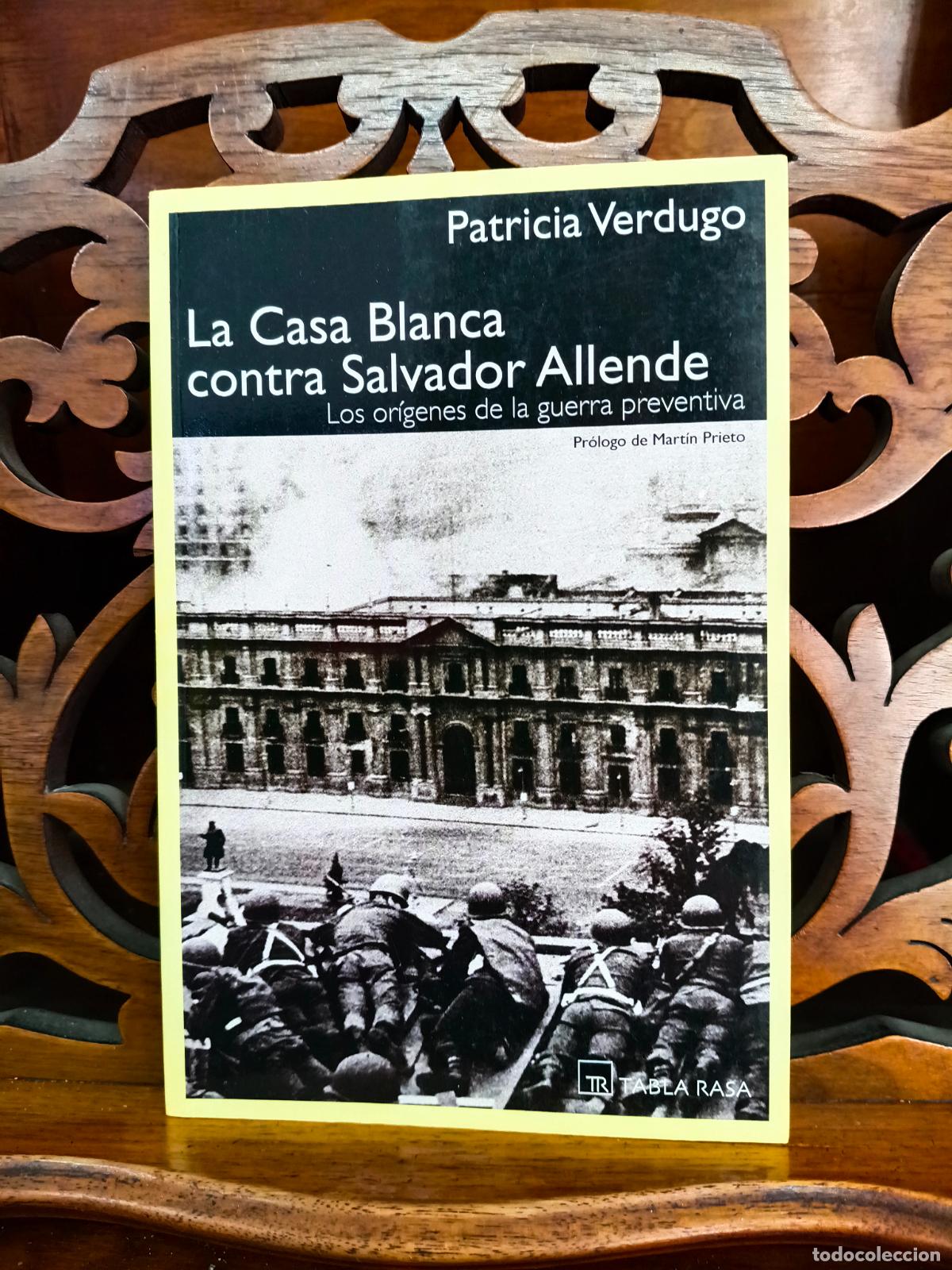 Libri di seconda mano: LA CASA BLANCA CONTRA SALVADOR ALLENDE, PATRICIA VERDUGO. TABLA RASA 2004 1&ordf; EDICI&Oacute;N. IMPECABLE