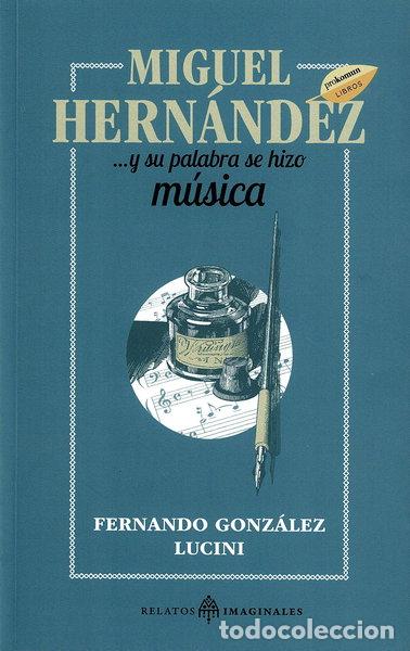 Libros: Miguel Hern&aacute;ndez... y su palabra se hizo m&uacute;sica- 9788418115868