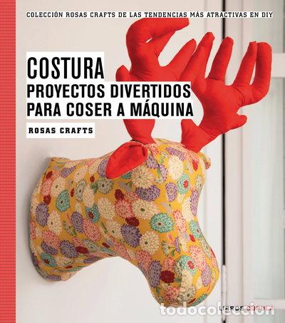Libros: Costura. Proyectos divertidos para coser a m&aacute;quina- 9788448020163