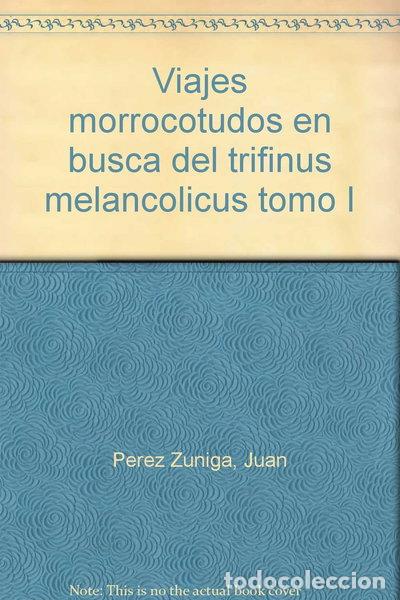 Libros: Viajes morrocotudos en busca del trifinus melancolicus tomo I- 9788493132620