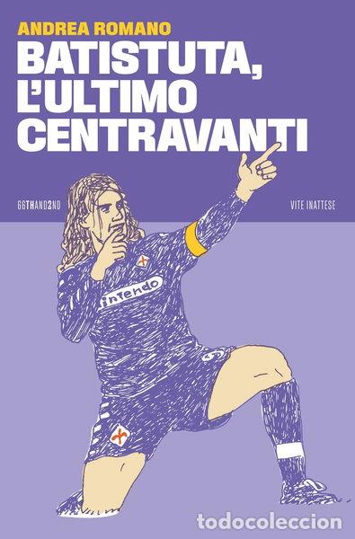 books: Batistuta, l'ultimo centravanti- 9788832972788