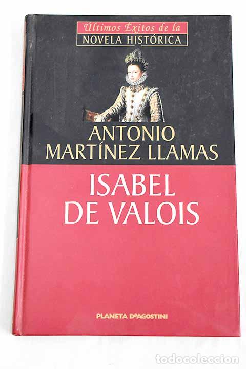 Libros: Isabel de Valois: Mart&iacute;nez Llamas, Antonio.- Mart&iacute;nez Llamas, Antonio