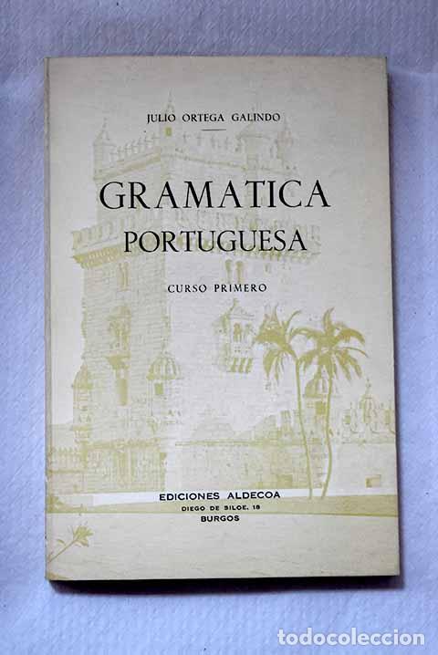 Libros: Gram&aacute;tica portuguesa: curso primero.- Ortega Galindo, Julio