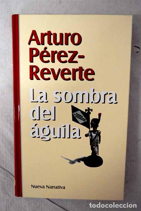 Libros: La sombra del &aacute;guila.- P&eacute;rez-Reverte, Arturo