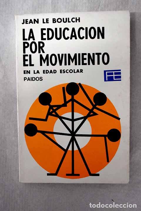 Livres: La educaci&oacute;n por el movimiento en la edad escolar.- Le Boulch, Jean