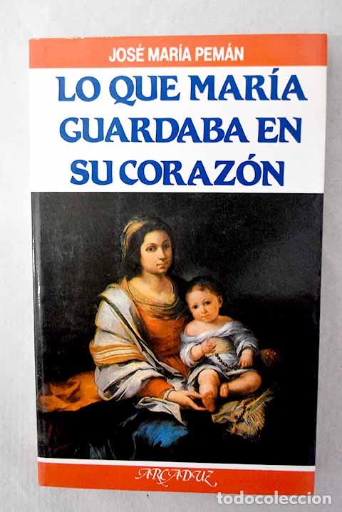 Livros em segunda m&atilde;o: Lo que Mar&iacute;a guardaba en su coraz&oacute;n.- Pem&aacute;n, Jos&eacute; Mar&iacute;a