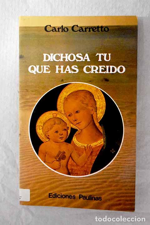 Livros em segunda m&atilde;o: Dichosa t&uacute; que has cre&iacute;do.- Carretto, Carlos