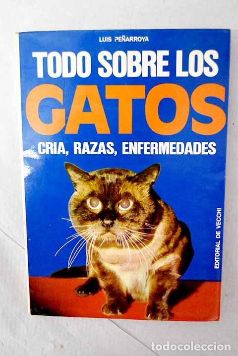 Libros: Todo sobre los gatos: cr&iacute;a, razas, enfermedades.- Pe&ntilde;arroya, Luis