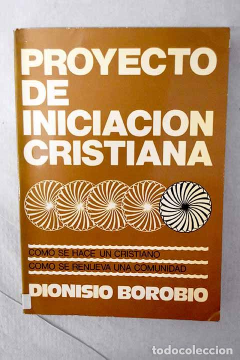 Libros: Proyecto de iniciaci&oacute;n cristiana: &iquest;C&oacute;mo se hace un cristiano? &iquest;C&oacute;mo se renueva una comunidad?
