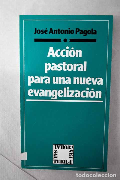 Libros: Acci&oacute;n pastoral para una nueva evangelizaci&oacute;n.- Pagola, Jos&eacute; Antonio