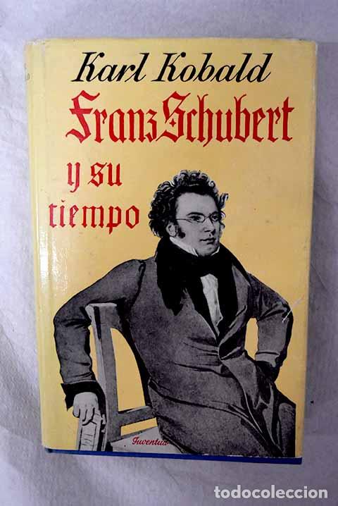 Libros: Franz Schubert y su tiempo.- Kobald, Karl