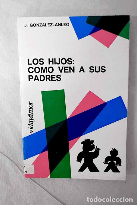 books: Los hijos: c&oacute;mo ven a sus padres.- Gonz&aacute;lez-Anleo, Juan